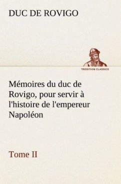 Mémoires du duc de Rovigo, pour servir à l'histoire de l'empereur Napoléon Tome II - Savary, Anne-Jean-Marie-Rene, duc de Rovigo