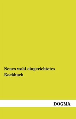 Neues wohl eingerichtetes Kochbuch