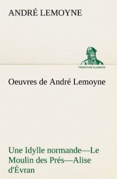 Oeuvres de André Lemoyne Une Idylle normande.¿Le Moulin des Prés.¿Alise d'Évran. - Lemoyne, André