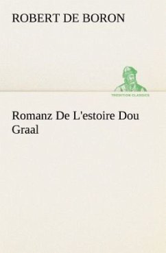 Romanz De L'estoire Dou Graal - Robert, de Boron