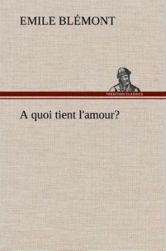 A quoi tient l'amour? - Blémont, Emile