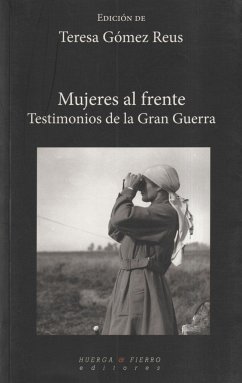 Mujeres al frente : testimonios de la Gran Guerra - Gómez Reus, María Teresa