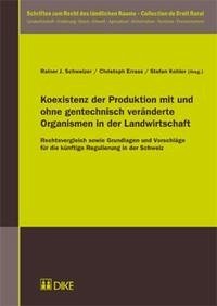Koexistenz der Produktion mit und ohne gentechnisch veränderte Organismen in der Landwirtschaft - Rainer J. Schweizer (Herausgeber)