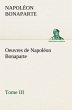 Oeuvres de Napoléon Bonaparte, Tome III