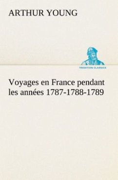 Voyages en France pendant les années 1787-1788-1789 - Young, Arthur