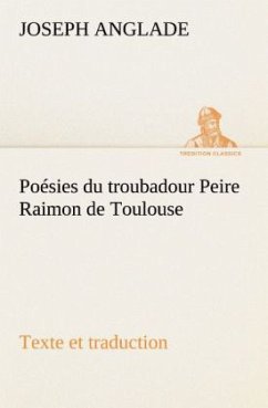 Poésies du troubadour Peire Raimon de Toulouse Texte et traduction - Anglade, Joseph