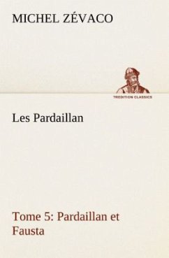 Les Pardaillan ¿ Tome 05, Pardaillan et Fausta - Zévaco, Michel