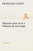 Mémoires pour servir à l'Histoire de mon temps (Tome 3)