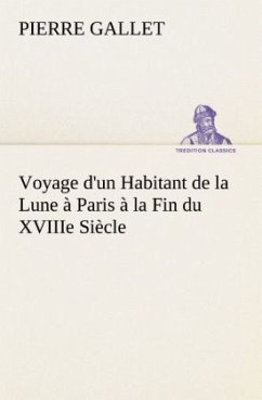 Voyage d'un Habitant de la Lune à Paris à la Fin du XVIIIe Siècle - Gallet, Pierre