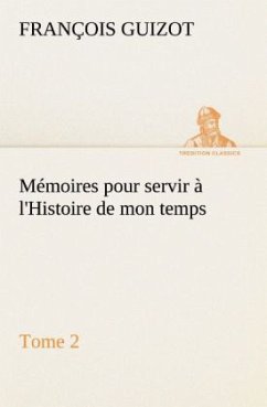 Mémoires pour servir à l'Histoire de mon temps (Tome 2) - Guizot, M. François