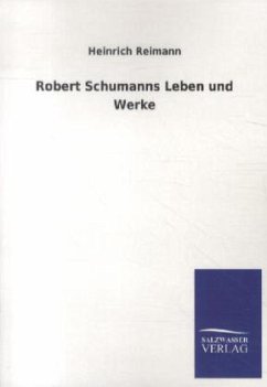 Robert Schumanns Leben und Werke - Reimann, Heinrich