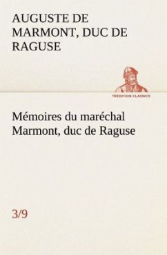 Mémoires du maréchal Marmont, duc de Raguse (3/9) - Marmont, Auguste Frédéric Louis Viesse de