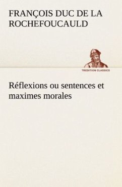 Réflexions ou sentences et maximes morales - La Rochefoucauld, François de