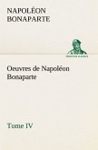 Oeuvres de Napoléon Bonaparte, Tome IV.