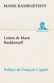 Lettres de Marie Bashkirtseff Préface de François Coppée