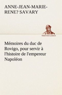 Mémoires du duc de Rovigo, pour servir à l'histoire de l'empereur Napoléon - Savary, Anne-Jean-Marie-Rene, duc de Rovigo