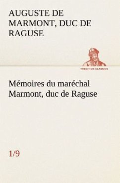 Mémoires du maréchal Marmont, duc de Raguse (1/9) - Marmont, Auguste Frédéric Louis Viesse de