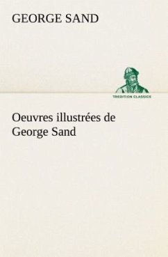 Oeuvres illustrées de George Sand Les visions de la nuit dans les campagnes - La vallée noire - Une visite aux catacombes - Sand, George