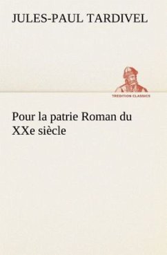 Pour la patrie Roman du XXe siècle - Tardivel, Jules-Paul