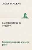 Mademoiselle de la Seiglière Comédie en quatre actes, en prose
