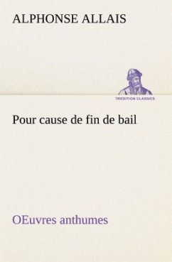 Pour cause de fin de bail OEuvres anthumes - Allais, Alphonse