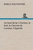 Au bord du lac L'Esclave, le Serf, le Chevrier de Lorraine, l'Apprenti