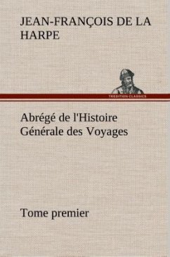 Abrégé de l'Histoire Générale des Voyages (Tome premier) - La Harpe, Jean-François de