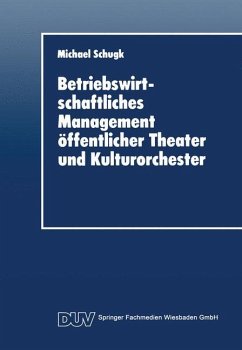 Betriebswirtschaftliches Management öffentlicher Theater und Kulturorchester - Schugk, Michael