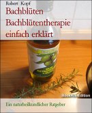 Bachblüten Bachblütentherapie einfach erklärt (eBook, ePUB)