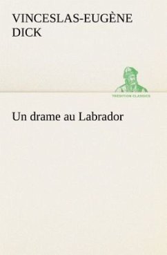 Un drame au Labrador - Dick, Vinceslas-Eugène