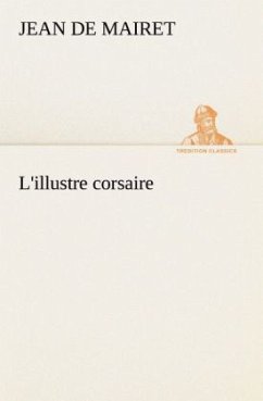 L'illustre corsaire - Mairet, Jean de