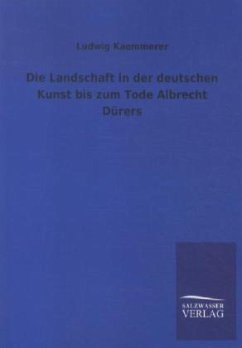 Die Landschaft in der deutschen Kunst bis zum Tode Albrecht Dürers - Kaemmerer, Ludwig
