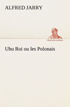 Ubu Roi ou les Polonais - Jarry, Alfred