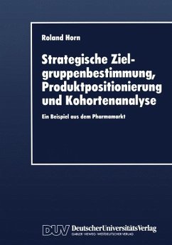 Strategische Zielgruppenbestimmung, Produktpositionierung und Kohortenanalyse - Horn, Roland