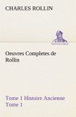 Oeuvres Completes de Rollin Tome 1 Histoire Ancienne Tome 1