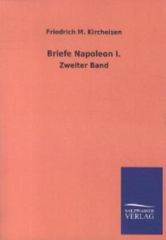 Briefe Napoleon I. - Napoleon I. Bonaparte, Kaiser