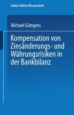 Kompensation von Zinsänderungs- und Währungsrisiken in der Bankbilanz - Göttgens, Michael