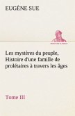 Les mystères du peuple, Tome III Histoire d'une famille de prolétaires à travers les âges