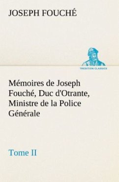Mémoires de Joseph Fouché, Duc d'Otrante, Ministre de la Police Générale Tome II - Fouché, Joseph