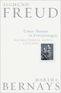 Unser Roman in Fortsetzungen / Die Brautbriefe Bd.2 - Freud, Sigmund;Bernays, Martha