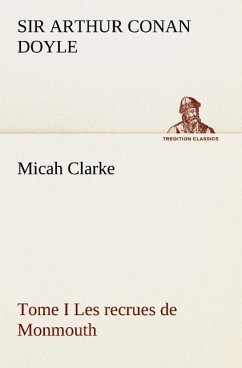 Micah Clarke - Tome I Les recrues de Monmouth