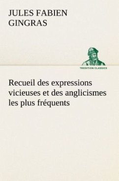Recueil des expressions vicieuses et des anglicismes les plus fréquents - Gingras, Jules Fabien
