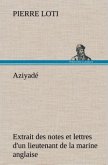 Aziyadé Extrait des notes et lettres d'un lieutenant de la marine anglaise entré au service de la Turquie le 10 mai 1876 tué dans les murs de Kars, le 27 octobre 1877.