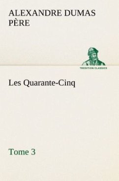 Les Quarante-Cinq ¿ Tome 3 - Dumas, Alexandre, der Ältere