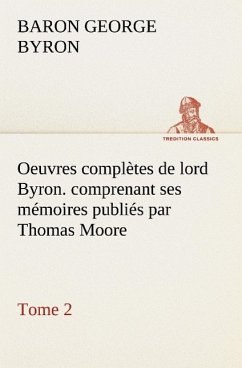 Oeuvres complètes de lord Byron. Tome 2. comprenant ses mémoires publiés par Thomas Moore