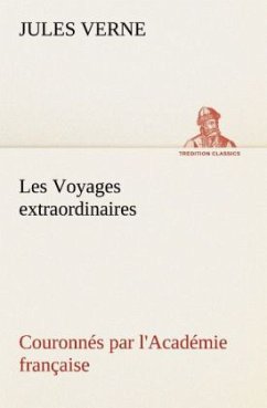 Les Voyages extraordinaires Couronnés par l'Académie française (TREDITION CLASSICS)