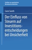 Der Einfluss von Steuern auf Investitionsentscheidungen bei Unsicherheit