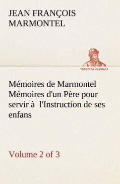 Mémoires de Marmontel (Volume 2 of 3) Mémoires d'un Père pour servir à l'Instruction de ses enfans - Marmontel, Jean François