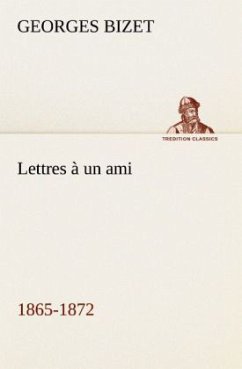 Lettres à un ami, 1865-1872 - Bizet, Georges