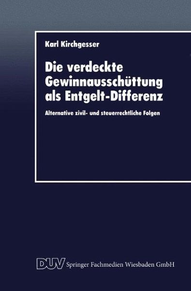 Die verdeckte Gewinnausschüttung als Entgelt-Differenz Die verdeckte Gewinnausschüttung als Entgelt-Differenz